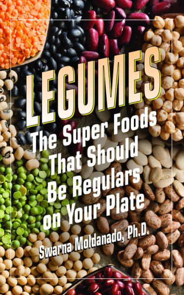 Legumes: The Super Foods That Should Be Regulars on Your Plate