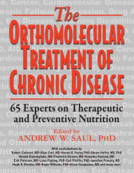 Title: The Orthomolecular Treatment of Chronic Disease: 65 Experts on Therapeutic and Preventive Nutrition, Author: Andrew W Saul