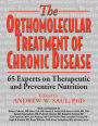 The Orthomolecular Treatment of Chronic Disease: 65 Experts on Therapeutic and Preventive Nutrition