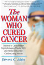 The Woman Who Cured Cancer: The Story of Cancer Pioneer Virginia Livingston-Wsheeler, M.D. and the Discovery of the Cancer-Causing Microbe