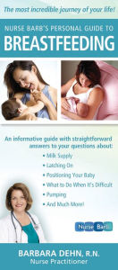 Title: Nurse Barb's Personal Guide to Breastfeeding: The Most Incredible Journey of Your Life!, Author: Barbara Dehn