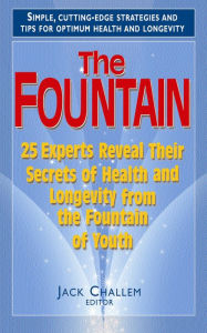 Title: The Fountain: 25 Experts Reveal Their Secrets of Health and Longevity from the Fountain of Youth, Author: Jack Challem