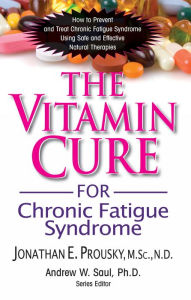 Title: The Vitamin Cure for Chronic Fatigue Syndrome: How to Prevent and Treat Chronic Fatigue Syndrome Using Safe and Effective Natural Therapies, Author: Jonathan Prousky