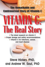 Title: Vitamin C: The Real Story: The Remarkable and Controversial Healing Factor, Author: Steve Hickey Ph.D.