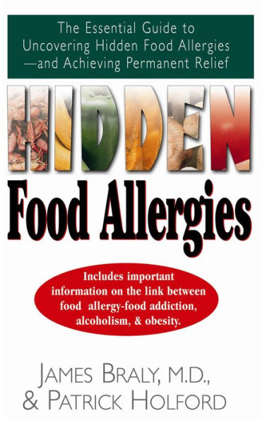 Hidden Food Allergies: The Essential Guide to Uncovering Hidden Food Allergies--And Achieving Permanent Relief