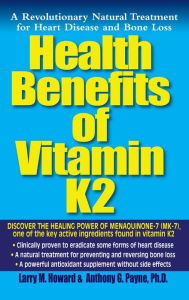 Title: Health Benefits of Vitamin K2: A Revolutionary Natural Treatment for Heart Disease and Bone Loss, Author: Larry M. Howard