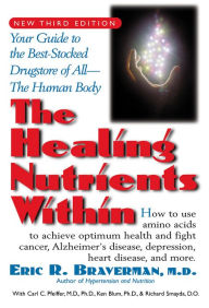 Title: The Healing Nutrients Within: Facts, Findings, and New Research on Amino Acids, Author: Eric R. Braverman M.D.