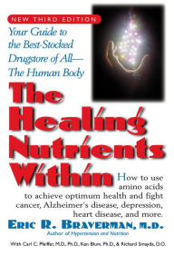 Title: The Healing Nutrients Within: Facts, Findings, and New Research on Amino Acids, Author: Eric R. Braverman