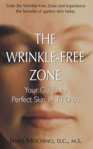 Title: The Wrinkle-Free Zone: Your Guide to Perfect Skin in 30 Days, Author: James P. Meschino