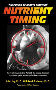 Title: Nutrient Timing: The Future of Sports Nutrition, Author: John Ivy