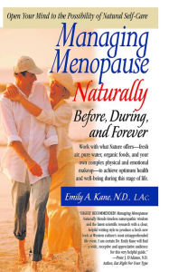 Title: Managing Menopause Naturally: Before, During, and Forever, Author: Emily Kane