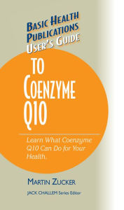 Title: User's Guide to Coenzyme Q10: Don't Be a Dummy, Become an Expert on What Coenzyme Q10 Can Do for Your Health, Author: Martin Zucker