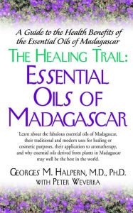 Title: The Healing Trail:: Essential Oils of Madagascar, Author: Georges M. Halpern