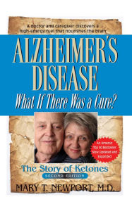 Title: Alzheimer's Disease: What If There Was a Cure?: The Story of Ketones, Author: Mary T. Newport