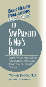 Title: User's Guide to Saw Palmetto & Men's Health, Author: Michael Janson M.D.