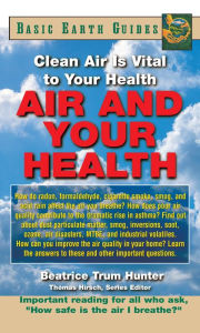 Title: Air and Your Health: Clean Air Is Vital to Your Health, Author: Beatrice Trum Hunter