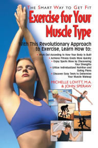 Title: Exercise for Your Muscle Type: The Smart Way to Get Fit, Author: Michelle Lovitt M.A.