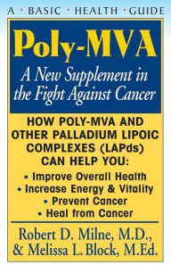 Title: Poly-MVA: A New Supplement in the Fight Against Cancer, Author: Robert D. Milne M.D.