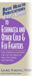 Title: User's Guide to Echinacea and Other Cold & Flu Fighters, Author: Laurel Vukovic