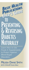 Title: User's Guide to Preventing & Reversing Diabetes Naturally, Author: Melissa Diane Smith