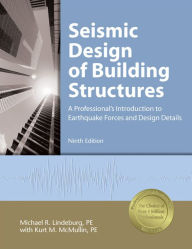 Title: Seismic Design of Building Structures: A Professionals Introduction to Earthquake Forces and Design Details / Edition 9, Author: Michael R. Lindeburg PE