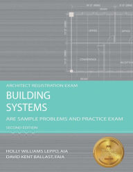 Title: Building Systems: ARE Sample Problems and Practice Exam / Edition 2, Author: Holly Williams Leppo RA/CID