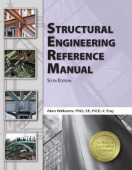 Title: Structural Engineering Reference Manual / Edition 6, Author: Alan Williams PhD