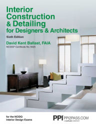 Title: PPI Interior Construction & Detailing for Designers & Architects, 6th Edition - A Comprehensive NCIDQ Book / Edition 6, Author: David Kent Ballast