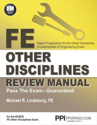 Title: PPI FE Other Disciplines Review Manual - A Comprehensive Review Guide to Pass the NCEES FE Exam, Author: Michael R. Lindeburg PE