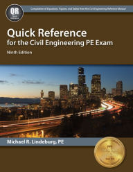 Title: Quick Reference for the Civil Engineering PE Exam, Author: Michael R. Lindeburg PE