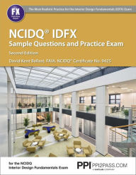 Title: PPI NCIDQ IDFX Sample Questions and Practice Exam, 2nd Edition - Comprehensive Sample Questions and Practice Exam for the NCDIQ Interior Design Fundamentals Exam, Author: David Kent Ballast