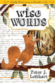 Title: Wise Words: Family Stories That Bring the Proverbs to Life, Author: Peter J. Leithart