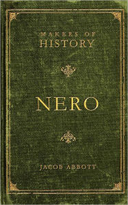 Title: Nero: Makers of History, Author: Jacob Abbott