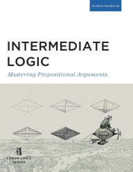 Title: Intermediate Logic (Student Edition): Mastering Propositional Arguments, Author: Canon Press