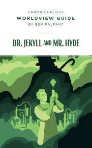 Title: Worldview Guide for Dr. Jekyll and Mr. Hyde, Author: Ben Palpant