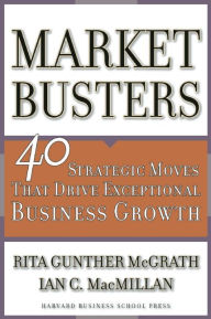 Title: Marketbusters: 40 Strategic Moves That Drive Exceptional Business Growth, Author: Rita Gunther McGrath