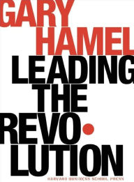 Title: Leading the Revolution: How to Thrive in Turbulent Times by Making Innovation a Way of Life, Author: Gary Hamel