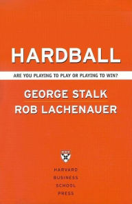 Title: Hardball: Are You Playing to Play or Playing to Win?, Author: George Stalk