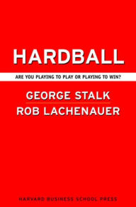 Title: Hardball: Are You Playing to Play or Playing to Win?, Author: George Stalk