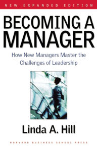 Title: Becoming a Manager: How New Managers Master the Challenges of Leadership / Edition 2, Author: Linda A. Hill