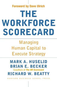 Title: The Workforce Scorecard: Managing Human Capital to Execute Strategy, Author: Mark A. Huselid