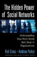 Title: The Hidden Power of Social Networks: Understanding How Work Really Gets Done in Organizations, Author: Robert L. Cross