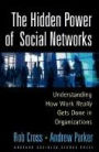 The Hidden Power of Social Networks: Understanding How Work Really Gets Done in Organizations