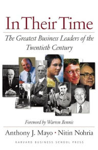Title: In Their Time: The Greatest Business Leaders Of The Twentieth Century, Author: Anthony J. Mayo