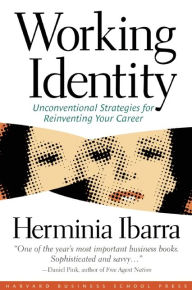 Title: Working Identity: Unconventional Strategies for Reinventing Your Career, Author: Herminia Ibarra