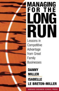 Title: Managing For The Long Run: Lessons In Competitive Advantage From Great Family Businesses, Author: Danny Miller