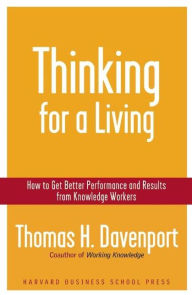 Title: Thinking for a Living: How to Get Better Performances and Results from Knowledge Workers, Author: Thomas H. Davenport