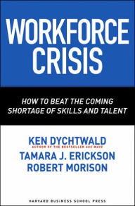 Title: Workforce Crisis: How to Beat the Coming Shortage of Skills And Talent, Author: Ken Dychtwald