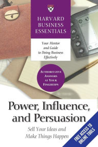 Title: Power, Influence, and Persuasion: Sell Your Ideas and Make Things Happen, Author: Harvard Business Review