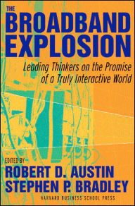 Title: The Broadband Explosion: Leading Thinkers on the Promise of a Truly Interactive World, Author: Stephen P. Bradley